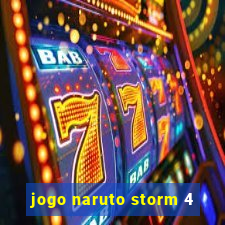 jogo naruto storm 4